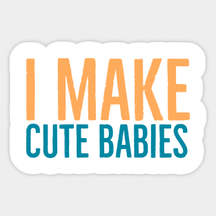 I make cute babies Sticker